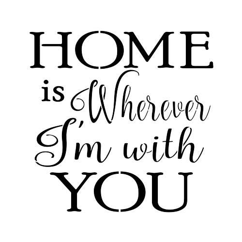 Home Is Wherever I'm With You Sign Stencil